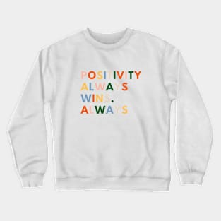 Positivity Always Wins Crewneck Sweatshirt